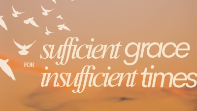 Sufficient Grace for Insufficient Times