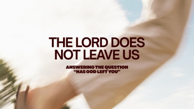 The Lord Does Not Leave Us