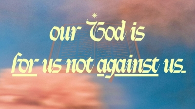Our God is for Us Not Against Us